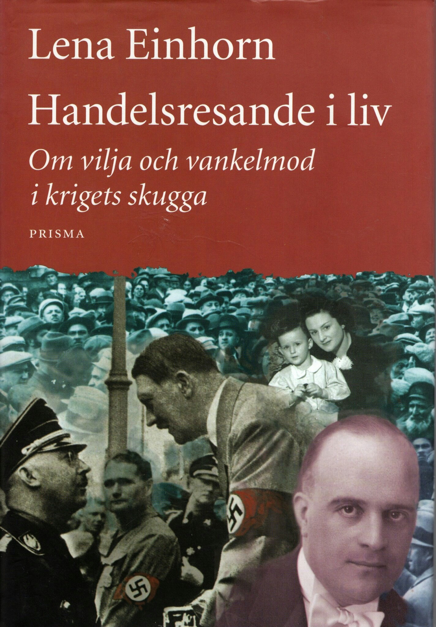 Handelsresande i liv. Om vilja och vankelmod i krigets skugga av Lena Einhorn