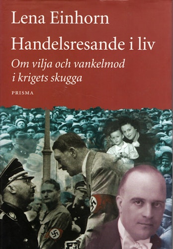 Handelsresande i liv. Om vilja och vankelmod i krigets skugga av Lena Einhorn