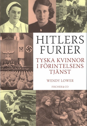Hitlers furier. Tyska kvinnor i Förintelsens tjänst av Wendy Lower