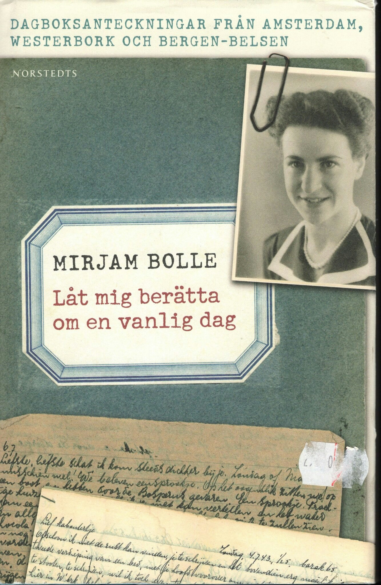 Låt mig berätta om en vanlig dag. Dagboksanteckningar från Amsterdam, Westerbork och Bergen-Belsen av Mirjam Bolle