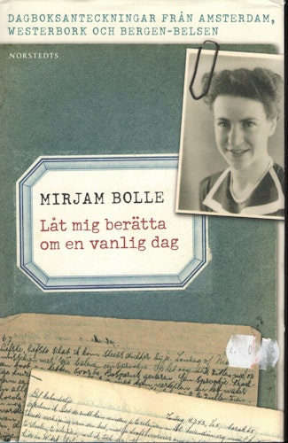 Låt mig berätta om en vanlig dag. Dagboksanteckningar från Amsterdam, Westerbork och Bergen-Belsen av Mirjam Bolle