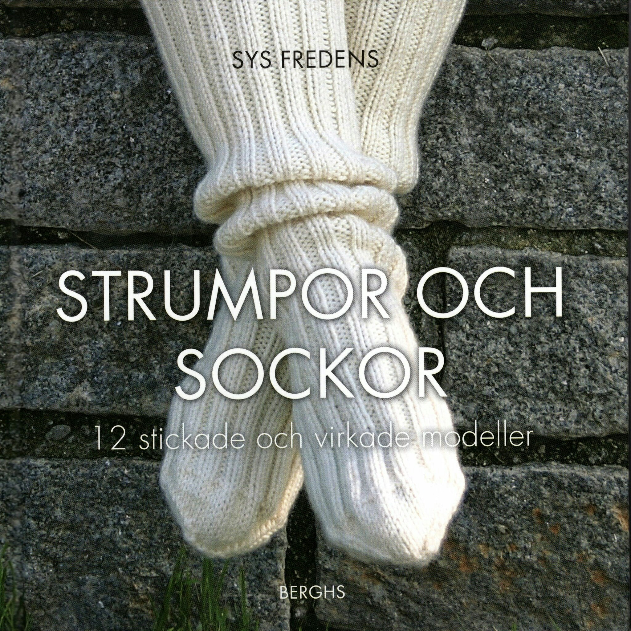 Strumpor och sockar. 12 stickade och virkade modeller av Sys Fredens