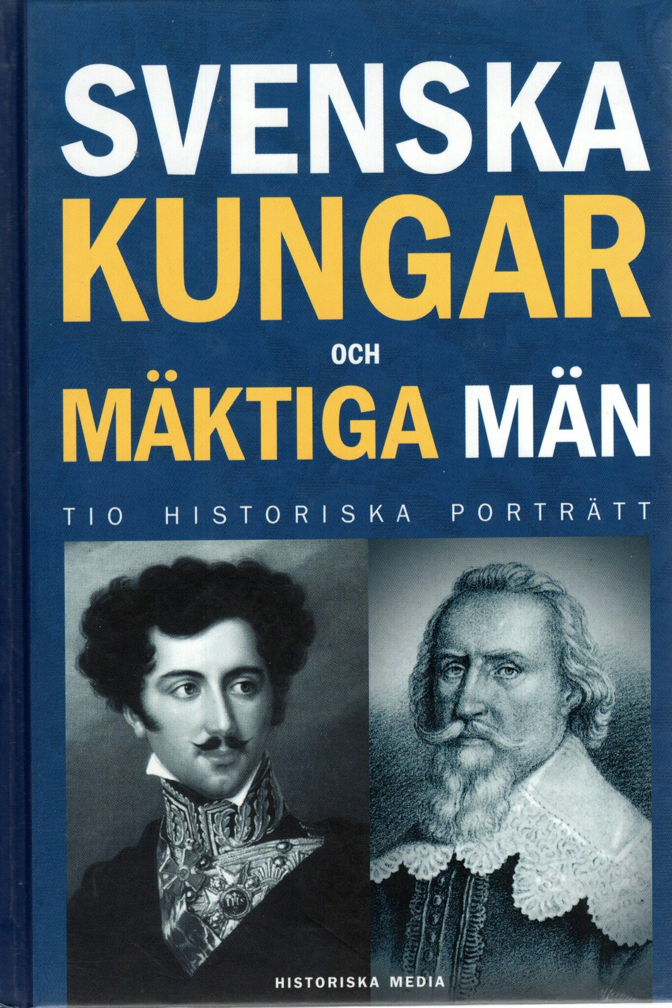 Svenska kungar och mäktiga män. Tio historiska porträtt av Magnus Bergsten (Red.)