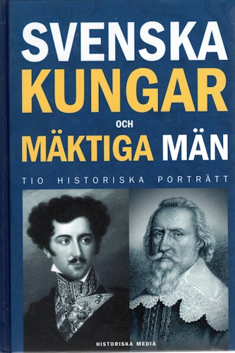 Svenska kungar och mäktiga män. Tio historiska porträtt av Magnus Bergsten (Red.)