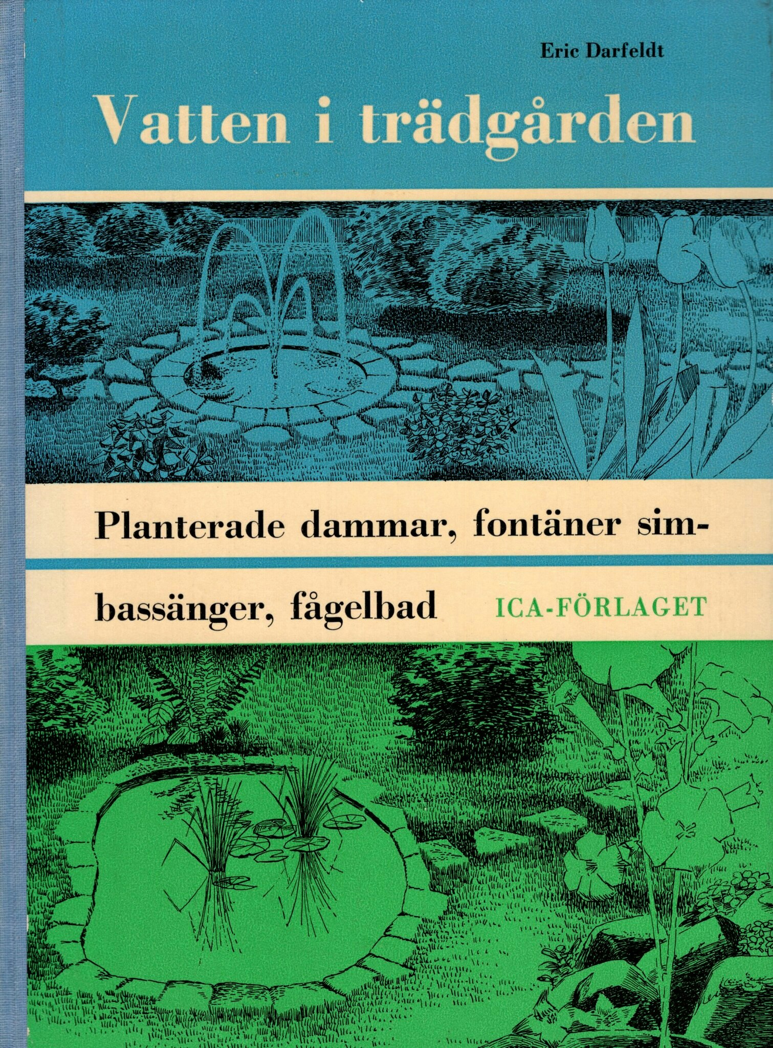 Vatten i trädgården. Planterade dammar, fontäner, simbassänger, fågelbad och plaskdammar av  av Eric Darfeldt