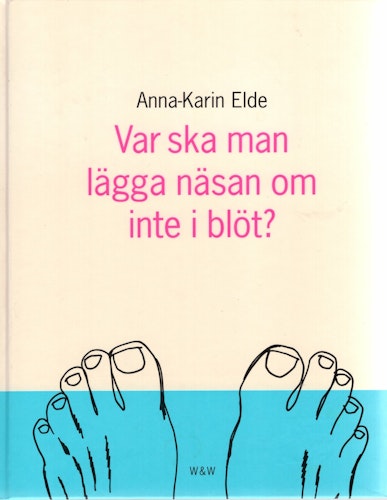 Var ska man lägga näsan om inte i blöt? av Anna-Karin Elde