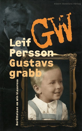 Gustavs grabb. Berättelsen om min klassresa av Leif G W Persson