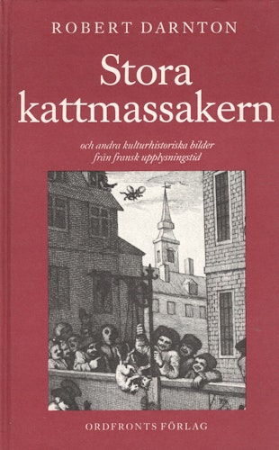 Stora kattmassakern och andra kulturhistoriska bilder från fransk upplysningstid av Robert Darnton