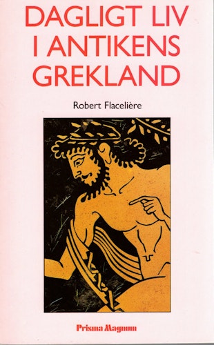 Dagligt liv i antikens Grekland av Robert Flacelière