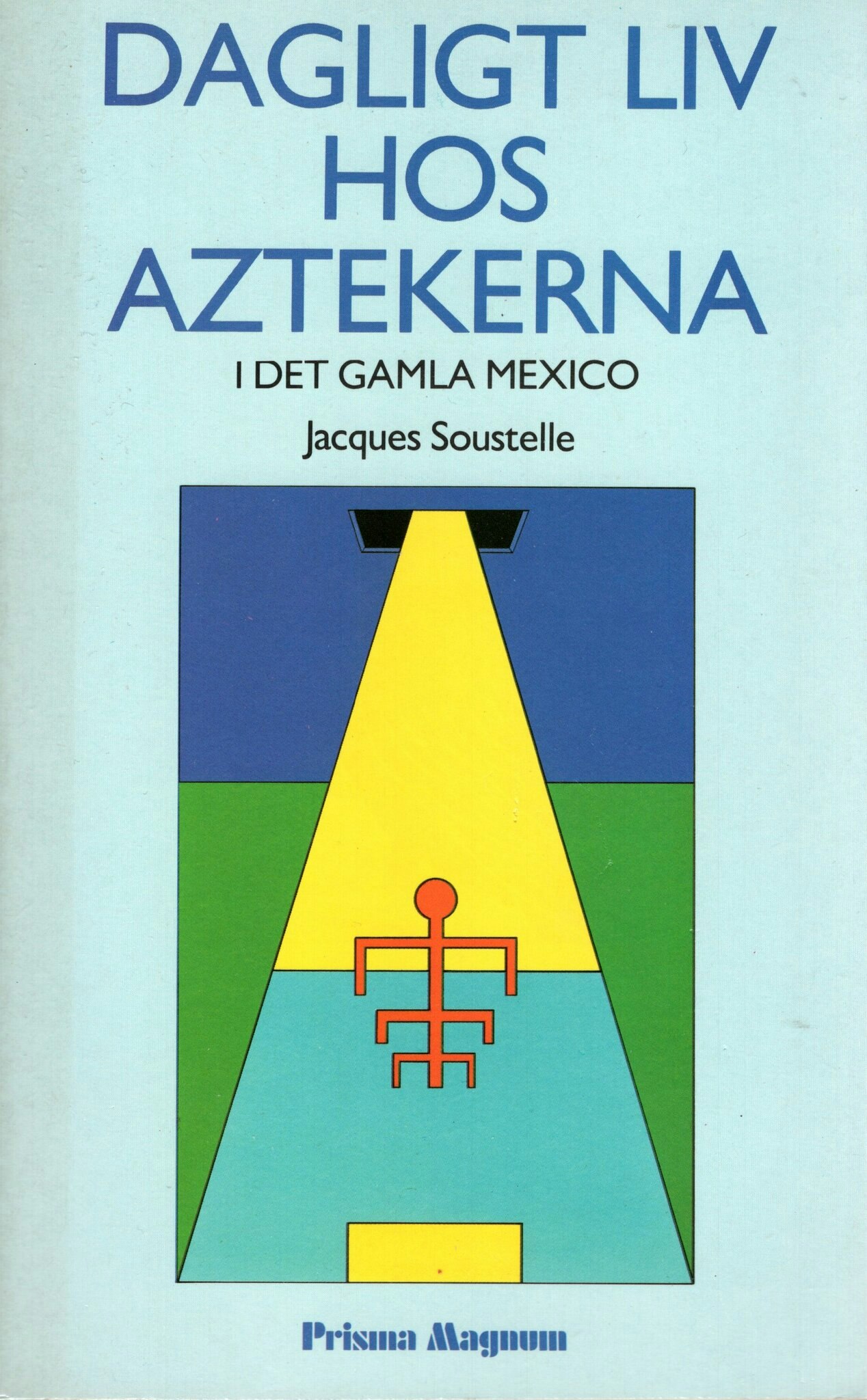 Dagligt liv hos aztekerna i det gamla Mexico av Jacques Soustelle