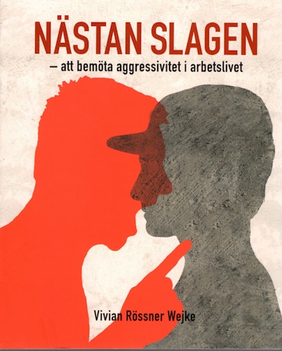 Nästan slagen – att bemöta aggressivitet i arbetslivet av Vivian Rössner Wejke