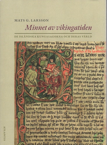 Minnet av vikingatiden. De isländska kungasagorna och deras värld av Mats G. Larsson