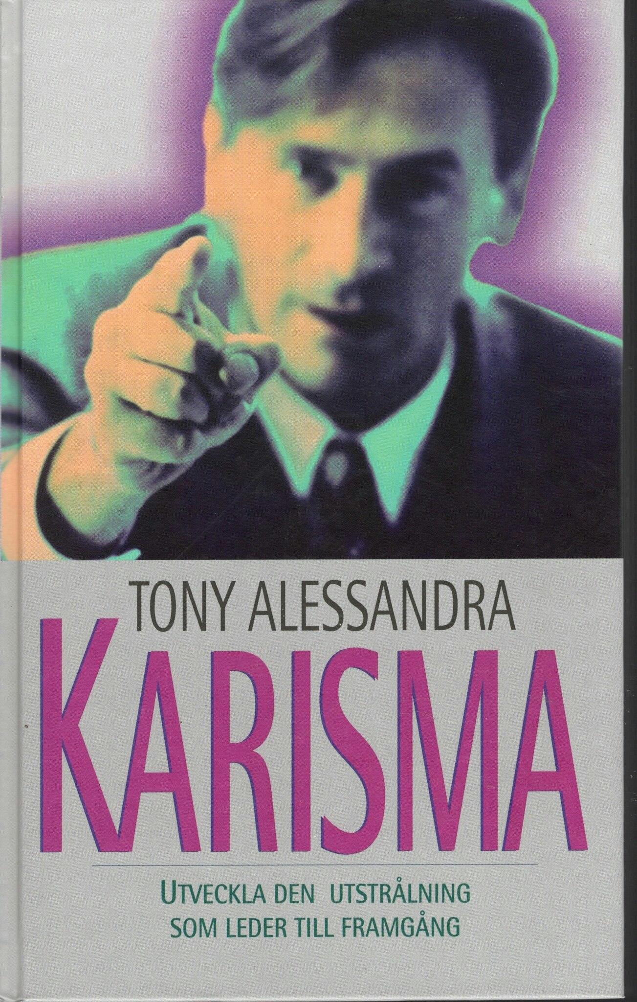 Karisma. Utveckla den utstrålning som leder till framgång av Tony Alessandra