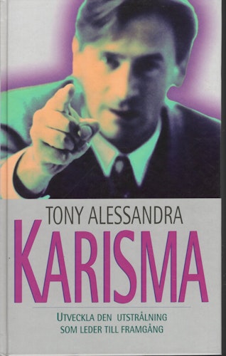 Karisma. Utveckla den utstrålning som leder till framgång av Tony Alessandra