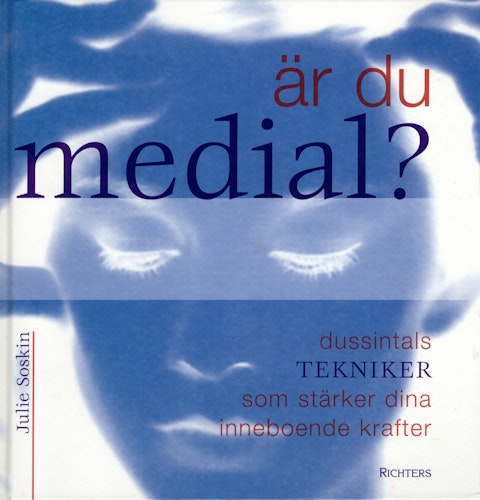 Är du medial? Dussintals tekniker som stärker dina inneboende krafter av Julie Soskin
