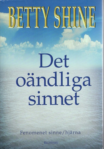Det oändliga sinnet. Fenomenet sinne/hjärna av Betty Shine