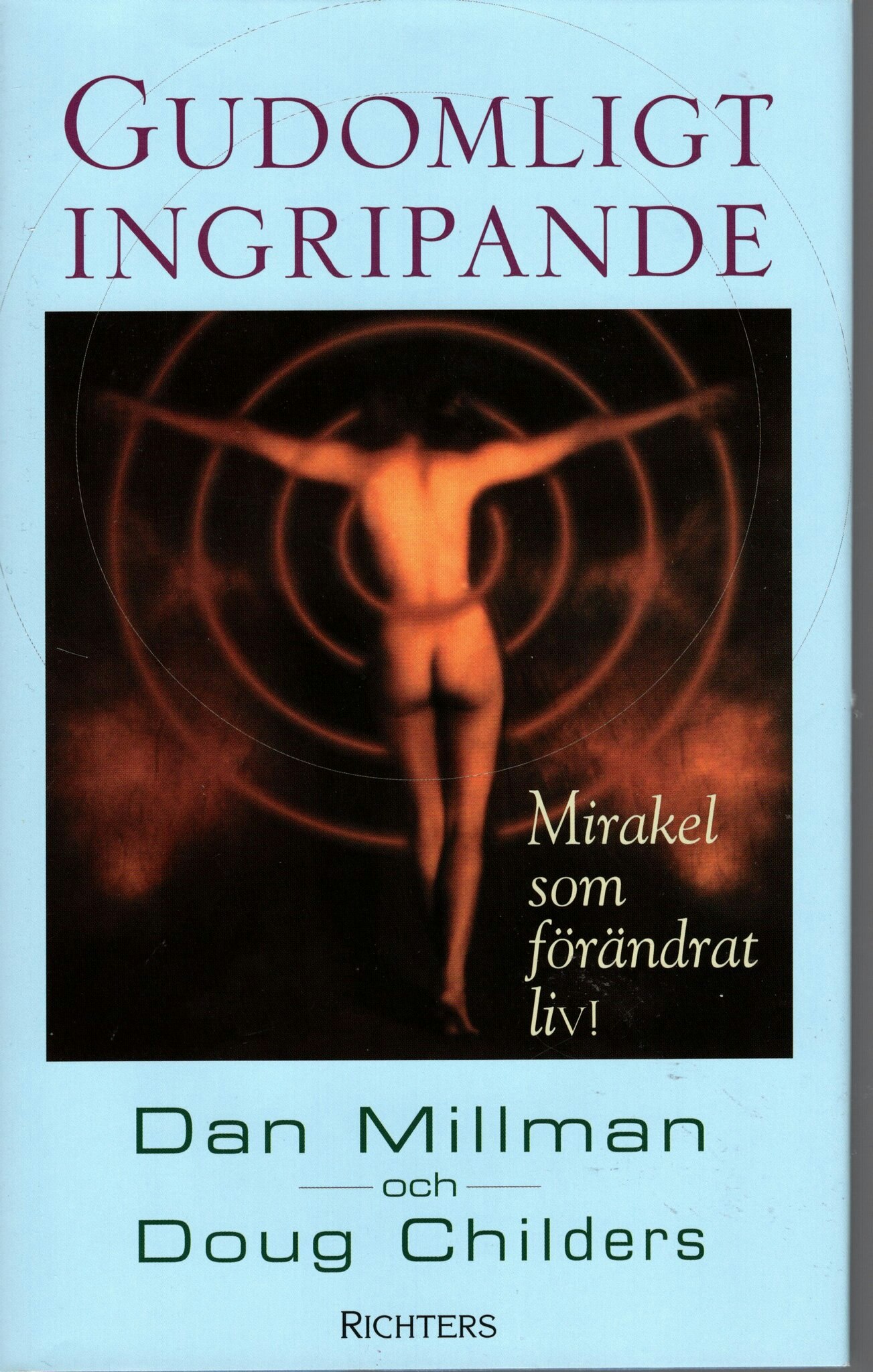 Gudomligt ingripande. Mirakel som förändrat liv! av Dan Millman och Doug Childers