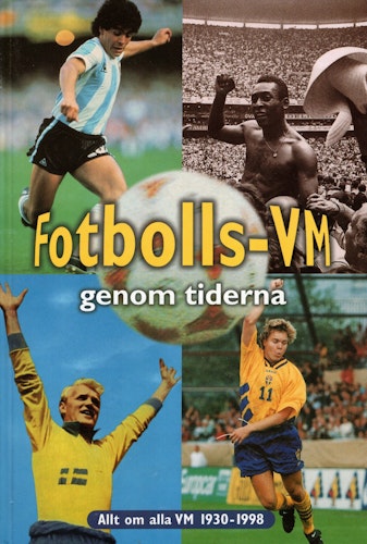 Fotbolls-VM genom tiderna. Allt om alla VM 1930-1998 av Åke Persson och Måns Gahrton (Red.)