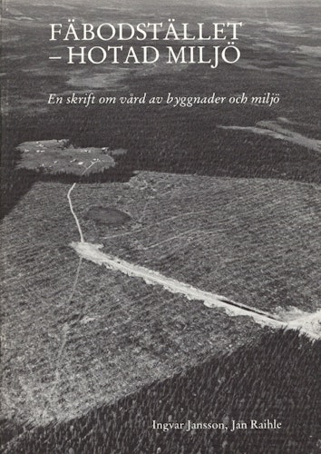 Fäbodstället – hotad miljö. En skrift om vård av byggnader och miljö av Ingvar Jansson och Jan Raihle
