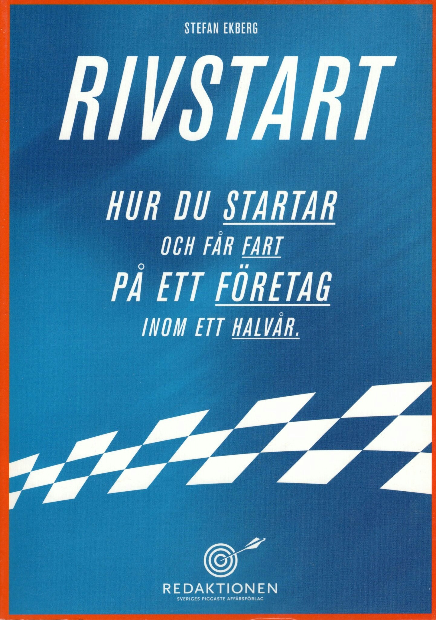 Rivstart. Hur du startar och får fart på ett företag inom ett halvår av Stefan Ekberg