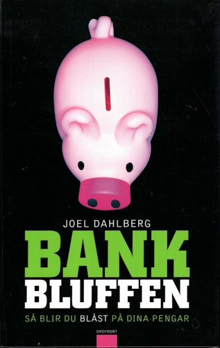 Bankbluffen. Så blir du blåst på dina pengar av Joel Dahlberg
