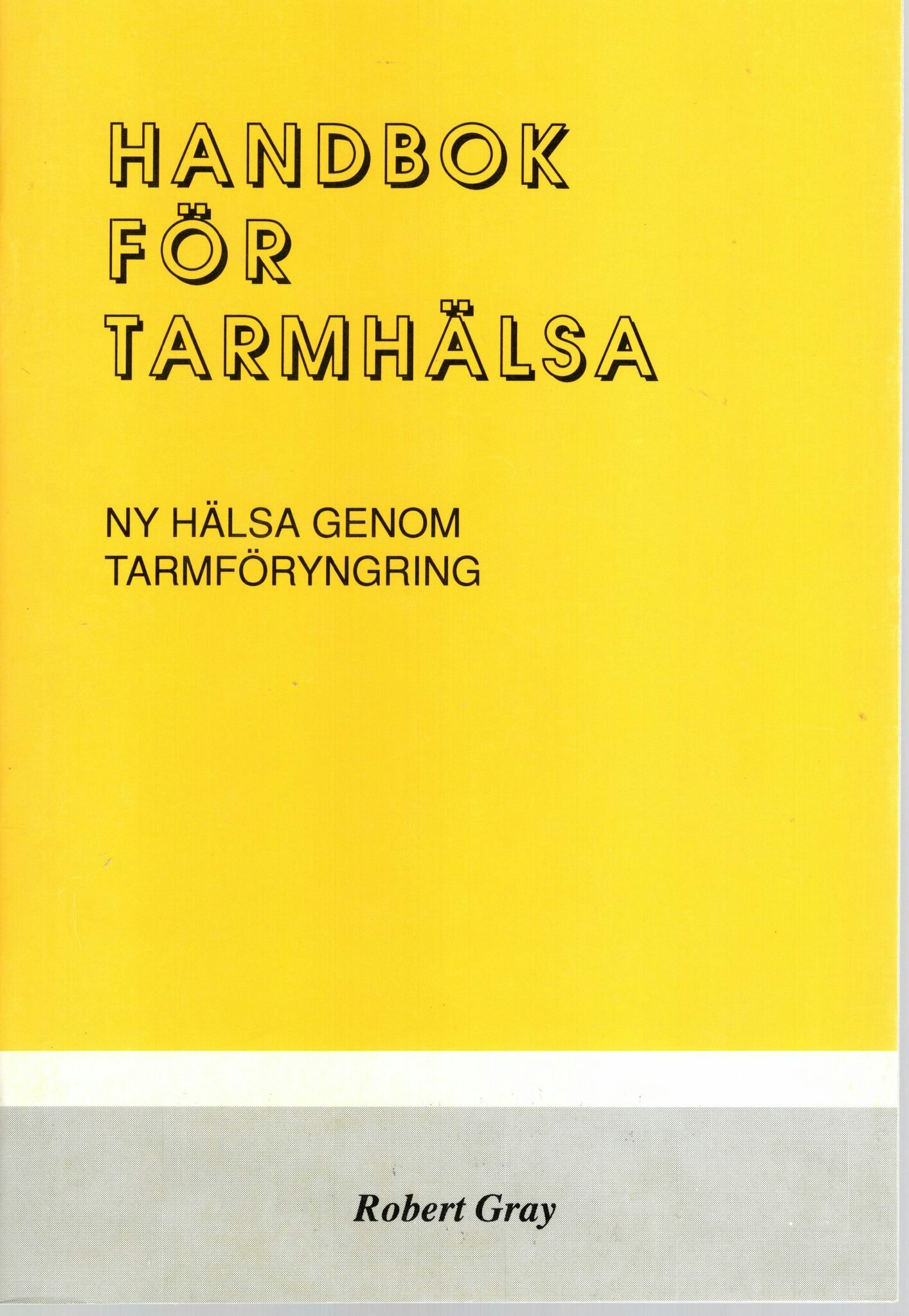 Handbok för tarmhälsa. Ny hälsa genom tarmföryngring av Robert Gray