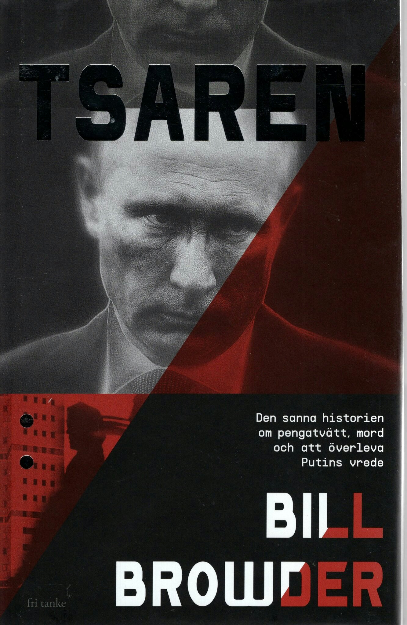 Tsaren. Den sanna historien om pengatvätt, mord och att överleva Putins vrede av Bill Browder