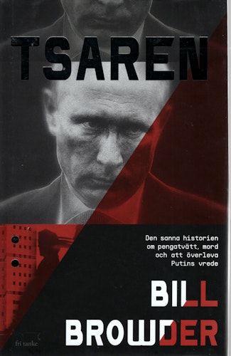 Tsaren. Den sanna historien om pengatvätt, mord och att överleva Putins vrede av Bill Browder