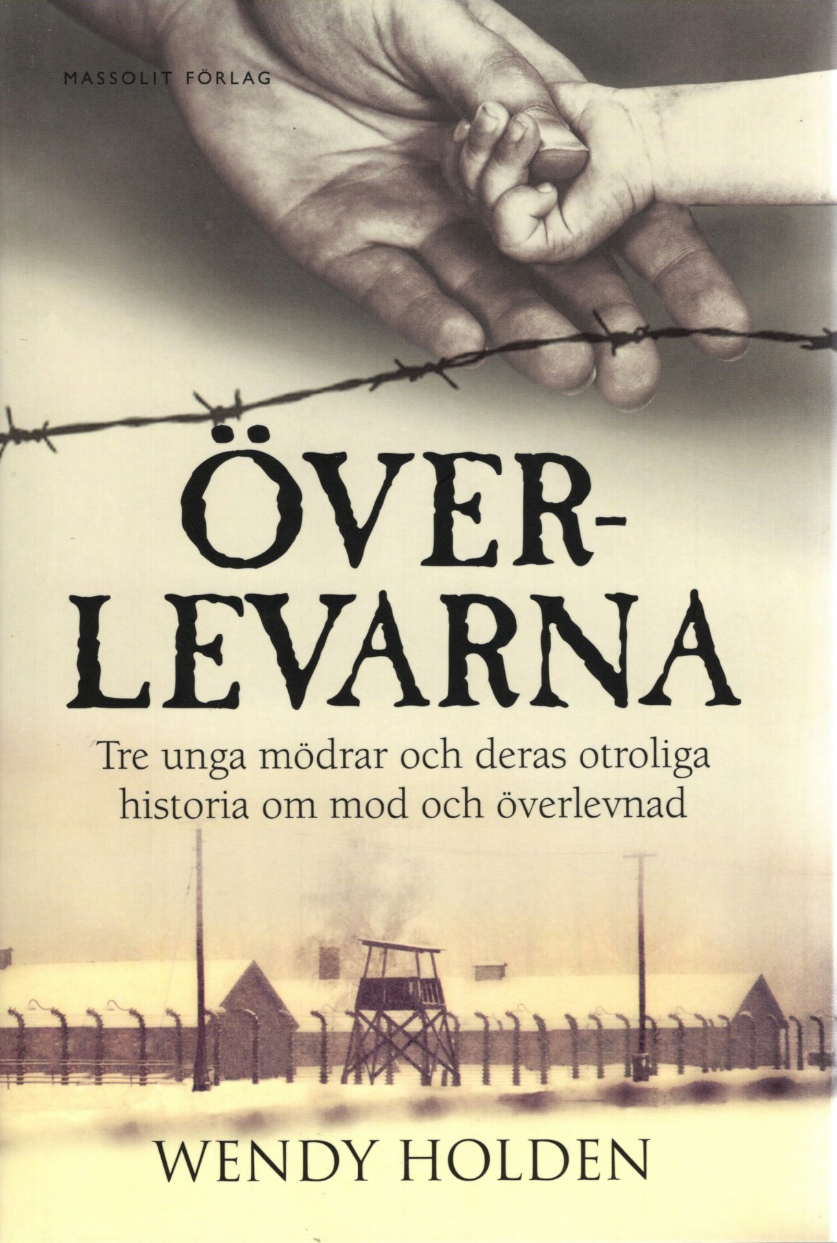 Överlevarna. Tre unga mödrar och deras otroliga historia om mod och överlevnad av Wendy Holden