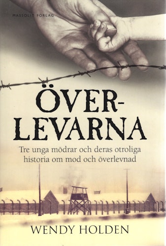 Överlevarna. Tre unga mödrar och deras otroliga historia om mod och överlevnad av Wendy Holden