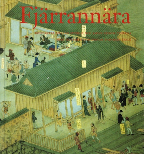 Fjärrannära. Kontakter mellan Sverige och Japan genom tiderna av Bert Edström och Ingvar Svanberg (Red.)