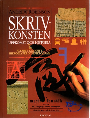 Skrivkonsten. Uppkomst och historia: alfabet, kilskrift, hieroglyfer och piktogram av Andrew Robinson