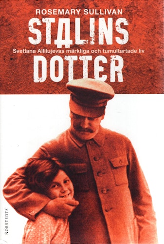 Stalins dotter. Svetlana Allilujevas märkliga och tumultartade liv av Rosemary Sullivan