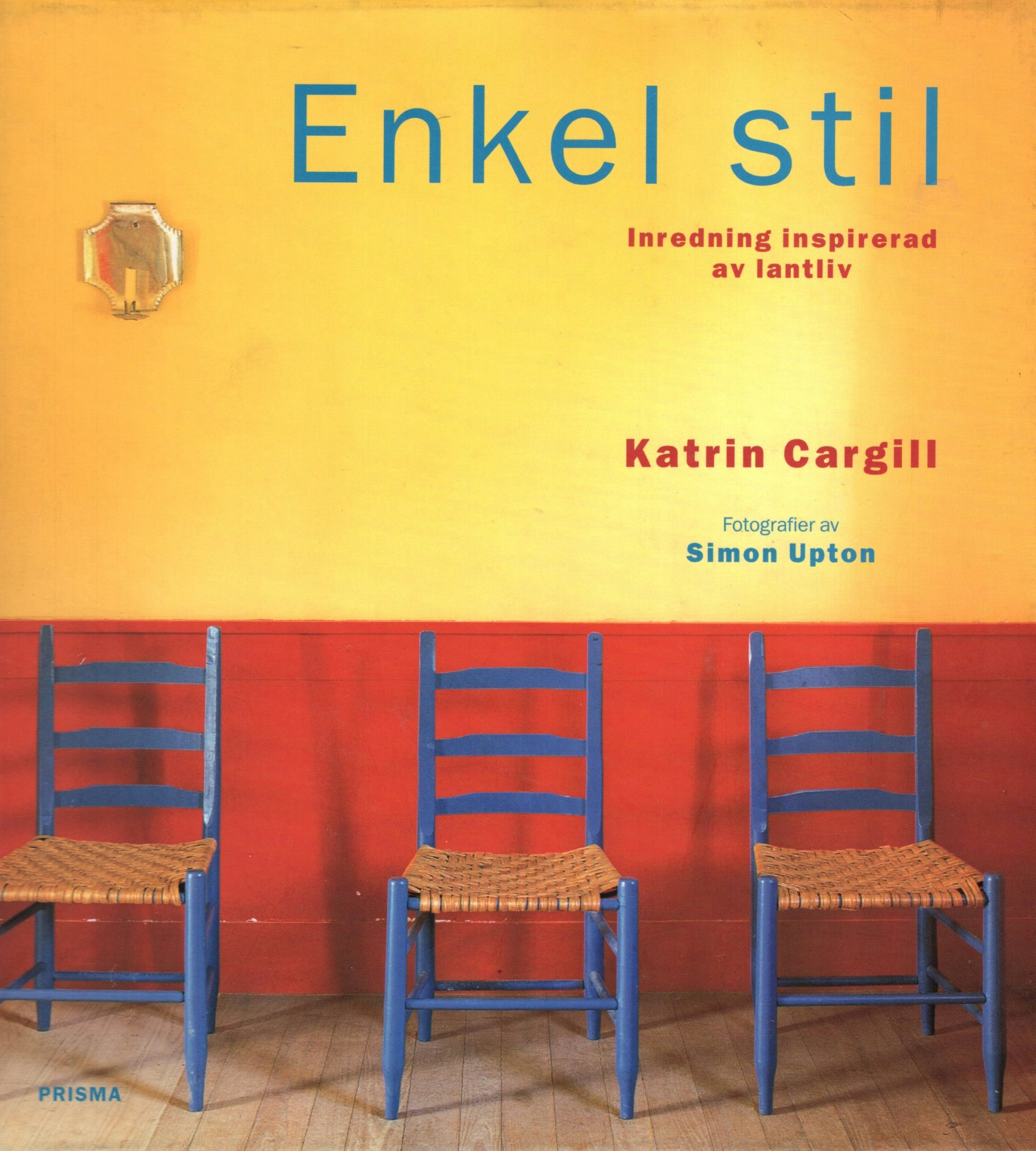Enkel stil. Inredning inspirerad av lantliv av Katrin Cargill