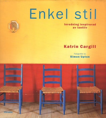 Enkel stil. Inredning inspirerad av lantliv av Katrin Cargill