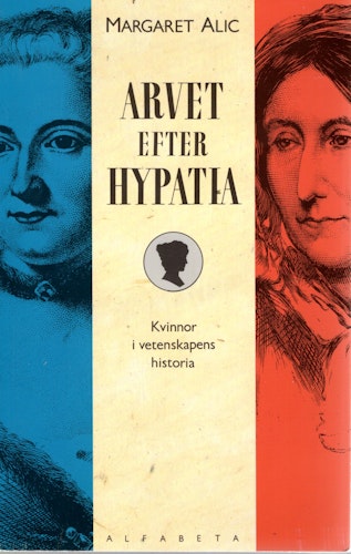 Arvet efter Hypatia. Kvinnor i vetenskapens historia av Margaret Alic