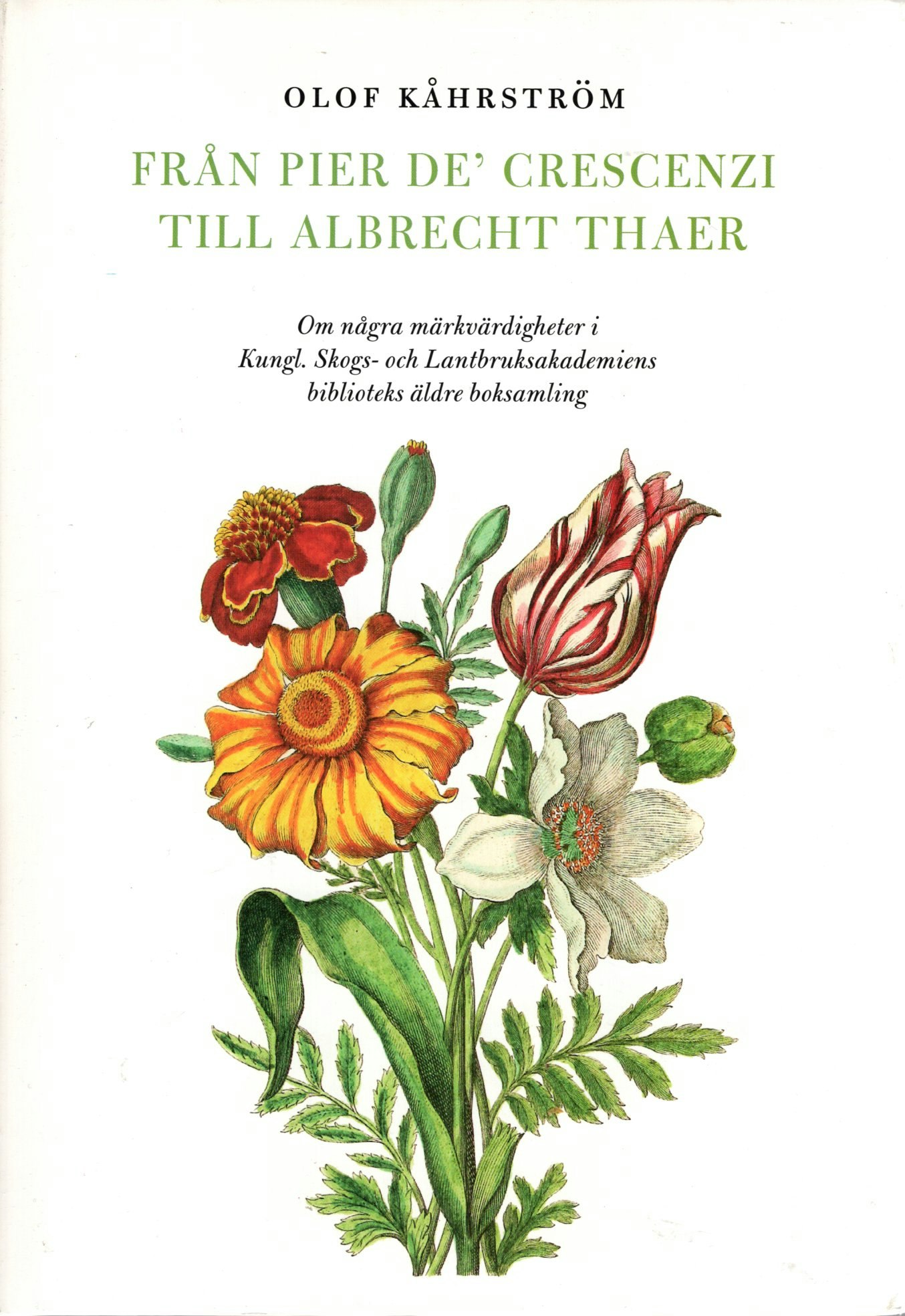 Från Pier de' Crescenzi till Albrecht Thaer. Om några märkvärdigheter i Kungl. Skogs och Lantbruksakademiens biblioteks äldre boksamling av Olof Kåhrström