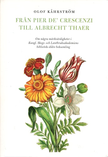 Från Pier de' Crescenzi till Albrecht Thaer. Om några märkvärdigheter i Kungl. Skogs och Lantbruksakademiens biblioteks äldre boksamling av Olof Kåhrström