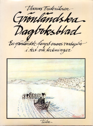 Grönländska Dagboksblad. En grönländsk fångstmans vardagsliv i text och teckningar av Thomas Frederiksen