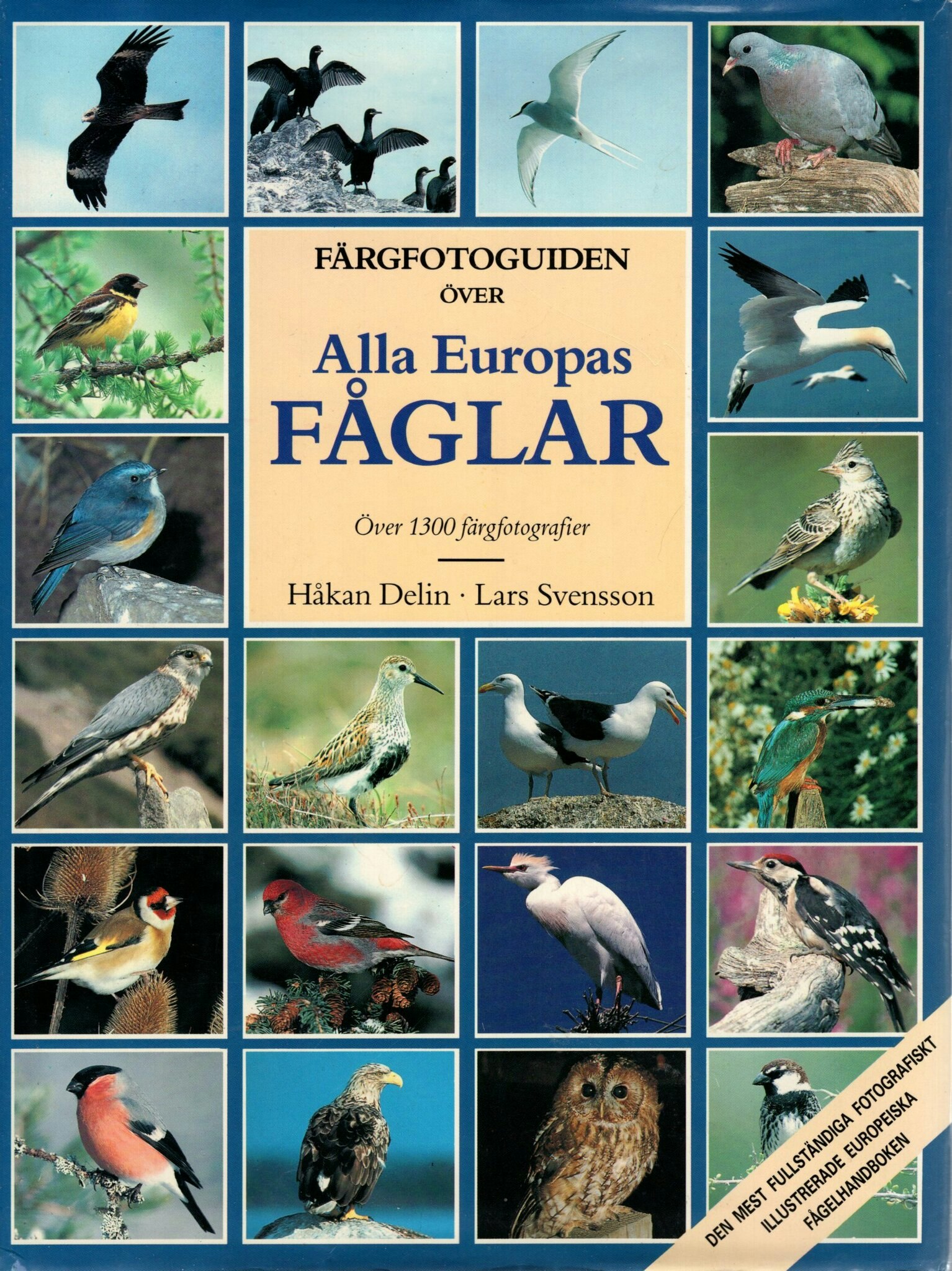 Färgfotoguiden över Alla Europas fåglar. Över 1300 färgfotografier av Håkan Delin och Lars Svensson