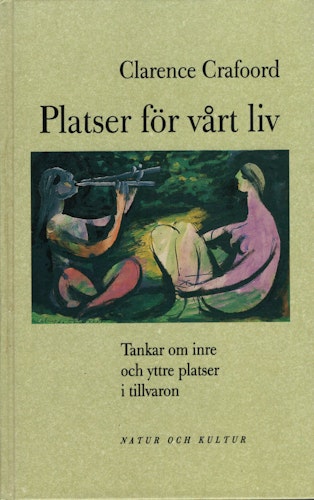 Platser för vårt liv. Tankar om inre och yttre platser i tillvaron av Clarence Crafoord