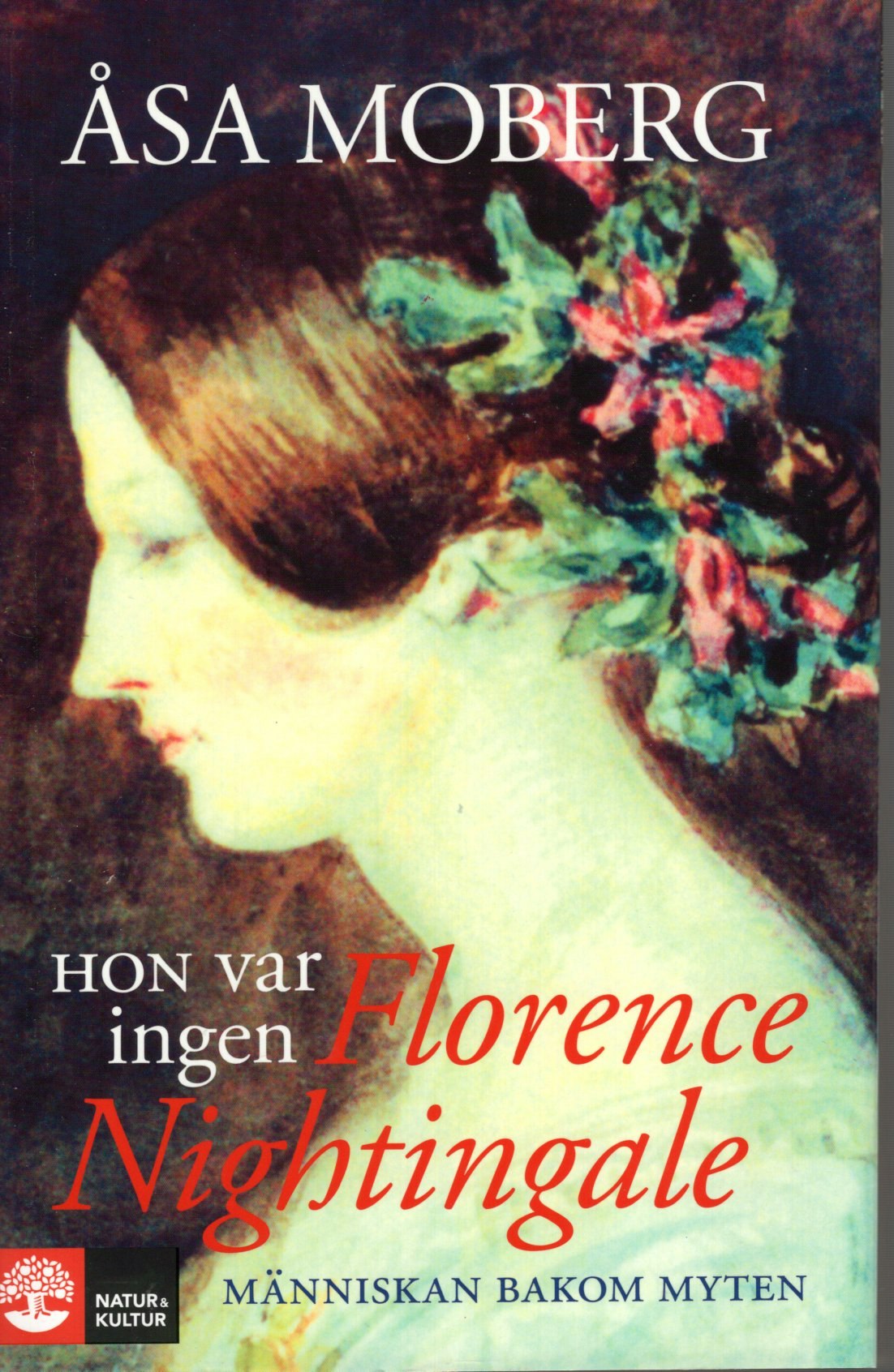 Hon var ingen Florence Nightingale. Människan bakom myten av Åsa Moberg