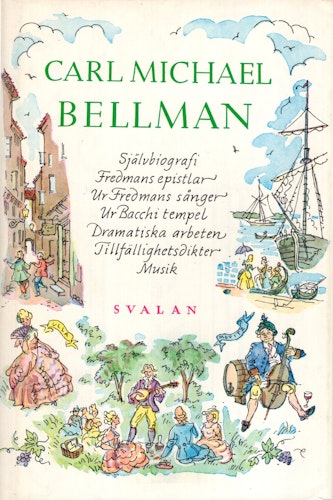 Carl Michael Bellman. Självbiografi, Fredmans epistlar, Ur Fredmans sånger, Ur Bacchi tempel, Dramatiska arbeten, Tillfällighetsdikter, Musik, av Olof Byström och Hans Nygren (Red.)