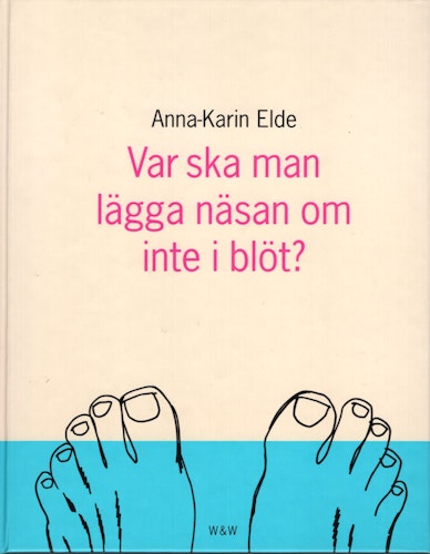 Var ska man lägga näsan om inte i blöt? av Anna-Karin Elde