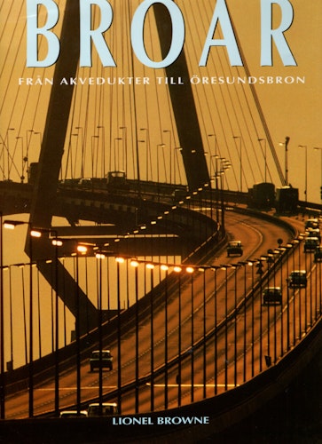 Broar – Från akvedukter till Öresundsbron av Lionel Browne