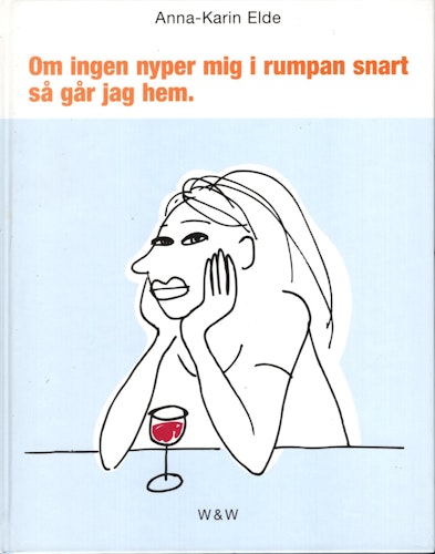 Om ingen nyper mig i rumpan snart så går jag hem av Anna-Karin Elde