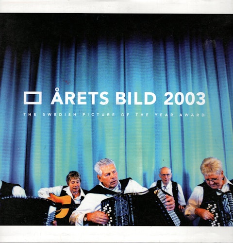 Årets bild 2003. The swedish picture of the year award av Johan Eklund, Christer Höglund och Fotografiska Aktiebolaget (Red.)