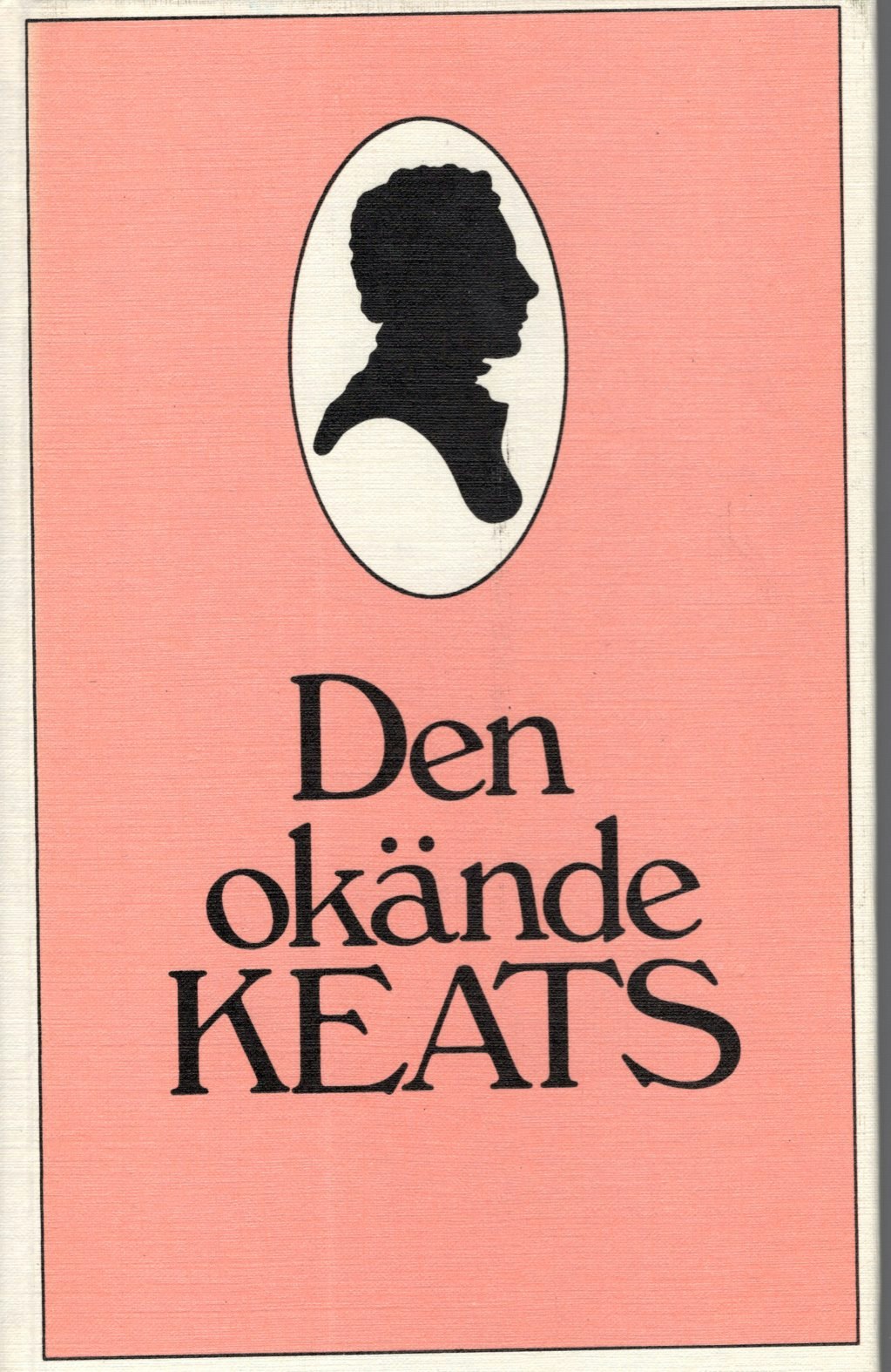 Den okände Keats. John Keats sonetter i svenska tolkningar av Sven Christer Swahn