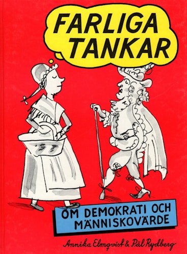 Farliga tankar om demokrati och människovärde ritat och berättat av Annika Elmqvist & Pål Rydberg