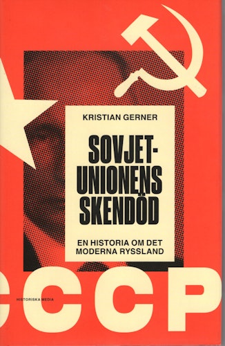 Sovjetunionens skendöd. En historia om det moderna Ryssland av Kristian Gerner